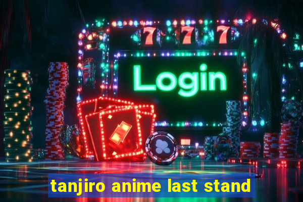 tanjiro anime last stand